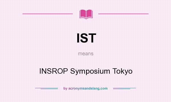 What does IST mean? It stands for INSROP Symposium Tokyo