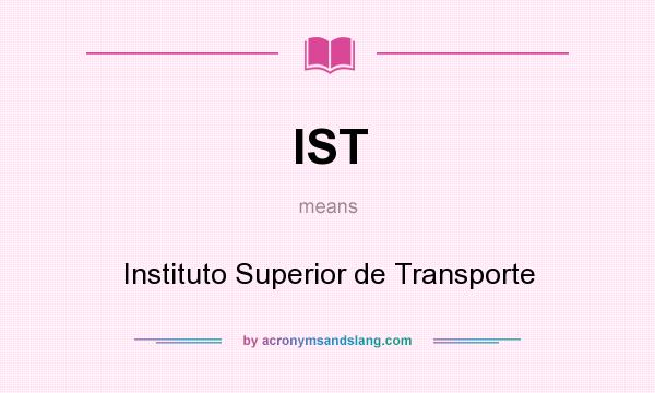 What does IST mean? It stands for Instituto Superior de Transporte