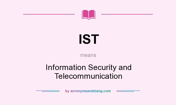 What does IST mean? It stands for Information Security and Telecommunication