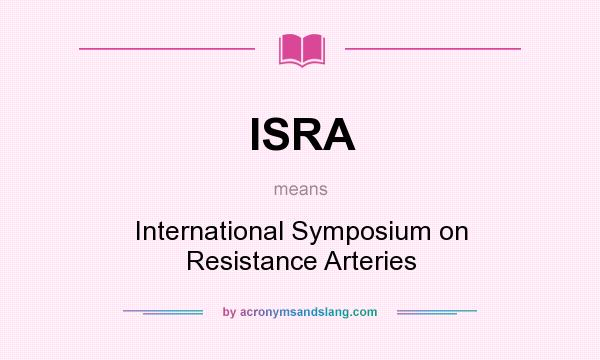 What does ISRA mean? It stands for International Symposium on Resistance Arteries