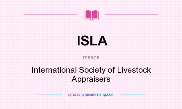 What does ISLA mean? It stands for International Society of Livestock Appraisers