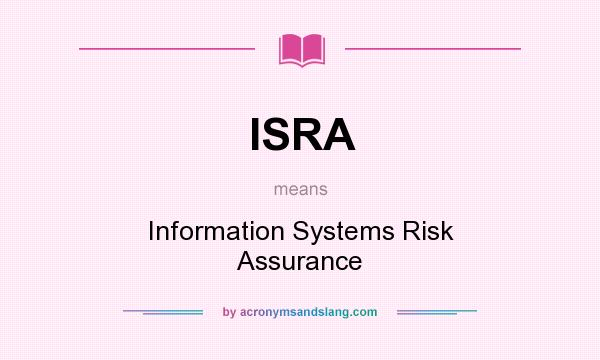 What does ISRA mean? It stands for Information Systems Risk Assurance