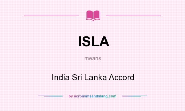 What does ISLA mean? It stands for India Sri Lanka Accord
