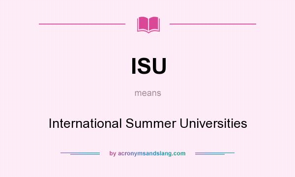 What does ISU mean? It stands for International Summer Universities
