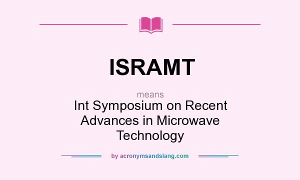 What does ISRAMT mean? It stands for Int Symposium on Recent Advances in Microwave Technology