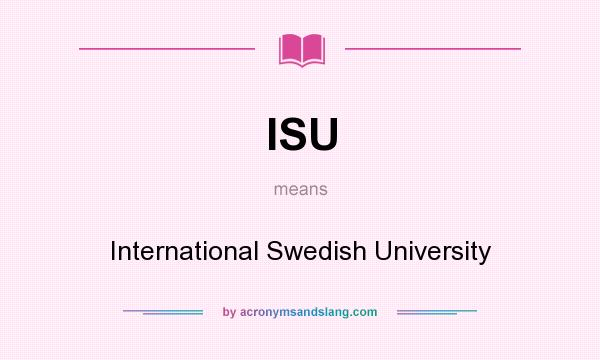 What does ISU mean? It stands for International Swedish University