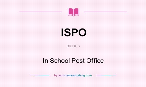 What does ISPO mean? It stands for In School Post Office