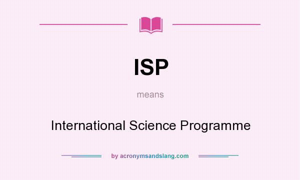 What does ISP mean? It stands for International Science Programme