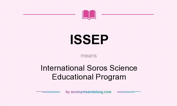 What does ISSEP mean? It stands for International Soros Science Educational Program