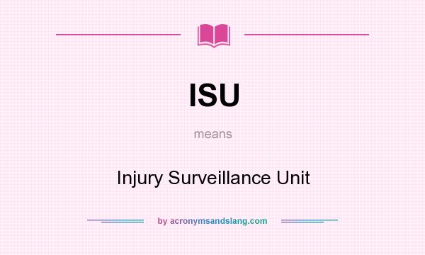 What does ISU mean? It stands for Injury Surveillance Unit