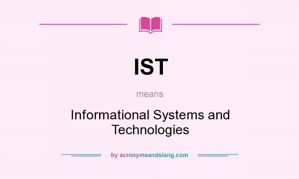 What does IST mean? It stands for Informational Systems and Technologies