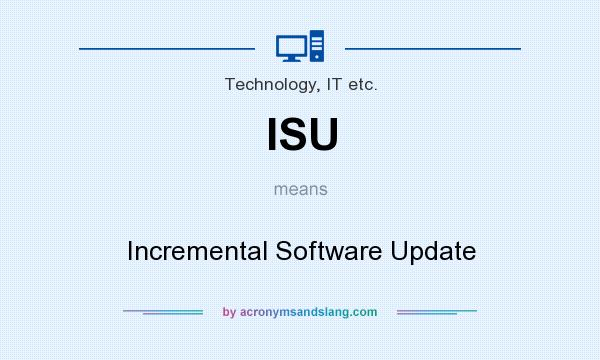 What does ISU mean? It stands for Incremental Software Update