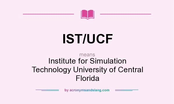 What does IST/UCF mean? It stands for Institute for Simulation Technology University of Central Florida