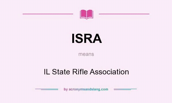 What does ISRA mean? It stands for IL State Rifle Association