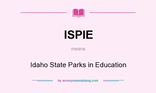 What does ISPIE mean? It stands for Idaho State Parks in Education