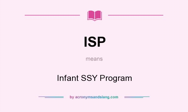 What does ISP mean? It stands for Infant SSY Program