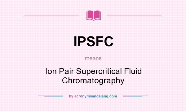 What does IPSFC mean? It stands for Ion Pair Supercritical Fluid Chromatography