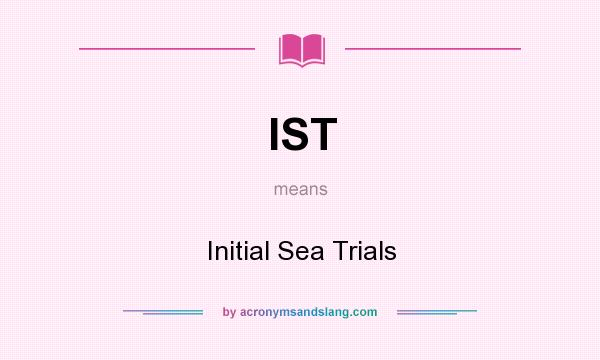 What does IST mean? It stands for Initial Sea Trials