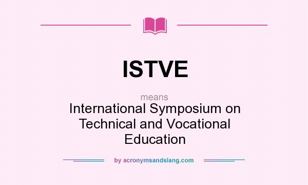 What does ISTVE mean? It stands for International Symposium on Technical and Vocational Education