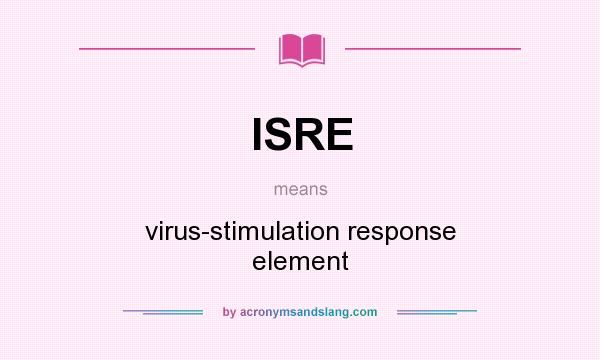 What does ISRE mean? It stands for virus-stimulation response element