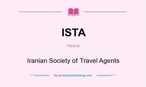 What does ISTA mean? It stands for Iranian Society of Travel Agents