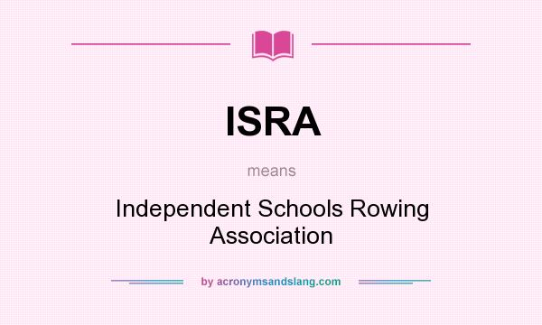 What does ISRA mean? It stands for Independent Schools Rowing Association