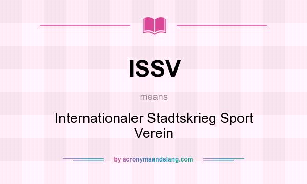 What does ISSV mean? It stands for Internationaler Stadtskrieg Sport Verein