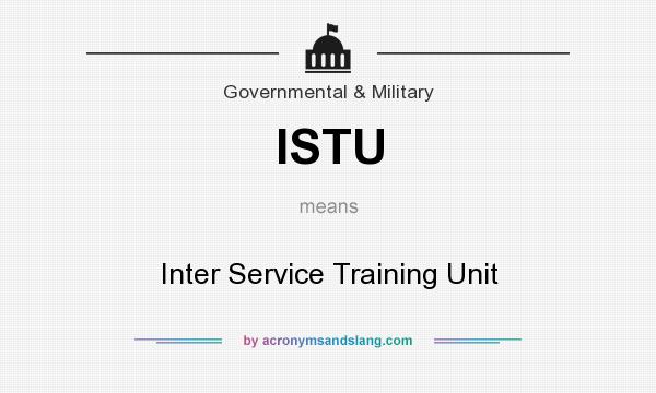 What does ISTU mean? It stands for Inter Service Training Unit