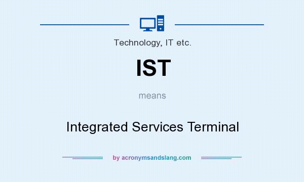 What does IST mean? It stands for Integrated Services Terminal