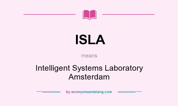 What does ISLA mean? It stands for Intelligent Systems Laboratory Amsterdam