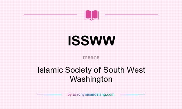 What does ISSWW mean? It stands for Islamic Society of South West Washington
