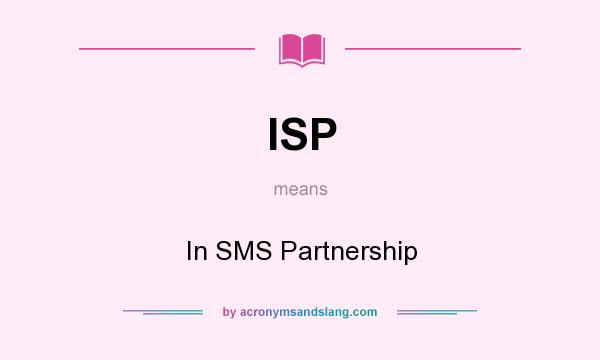 What does ISP mean? It stands for In SMS Partnership
