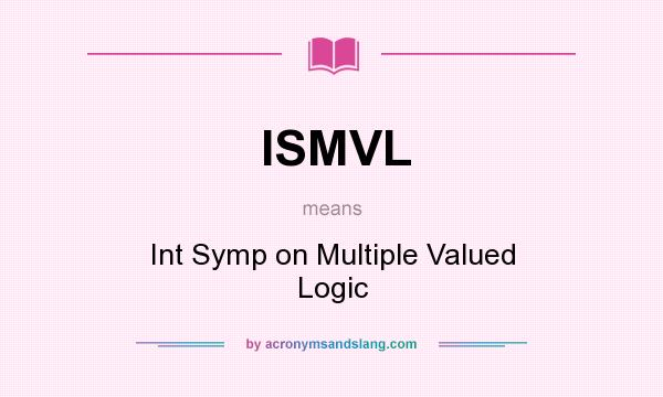 What does ISMVL mean? It stands for Int Symp on Multiple Valued Logic