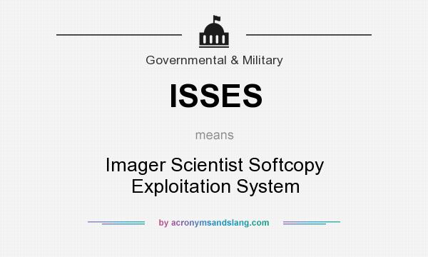 What does ISSES mean? It stands for Imager Scientist Softcopy Exploitation System