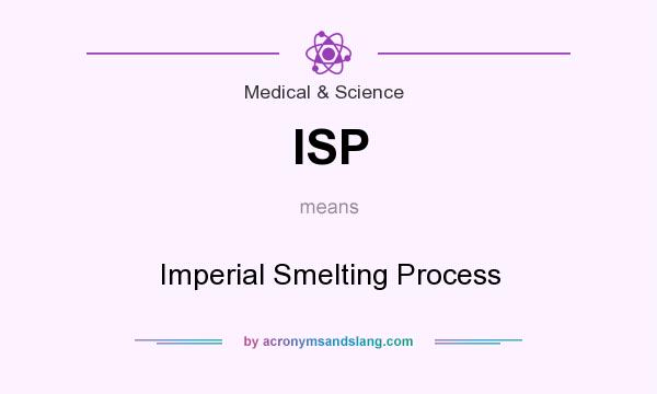 What does ISP mean? It stands for Imperial Smelting Process