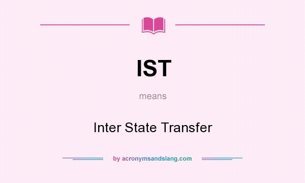 What does IST mean? It stands for Inter State Transfer