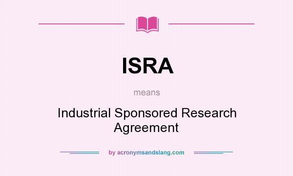 What does ISRA mean? It stands for Industrial Sponsored Research Agreement