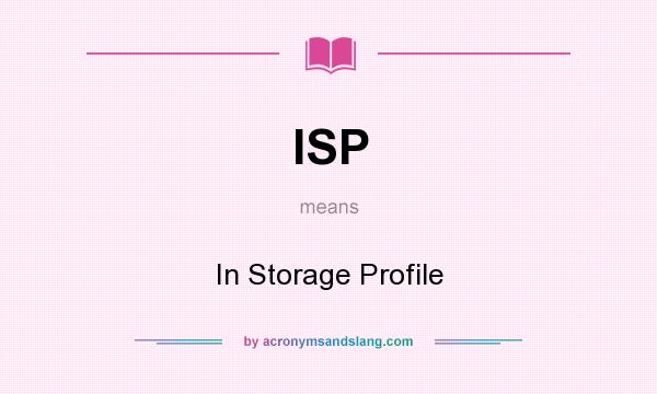 What does ISP mean? It stands for In Storage Profile