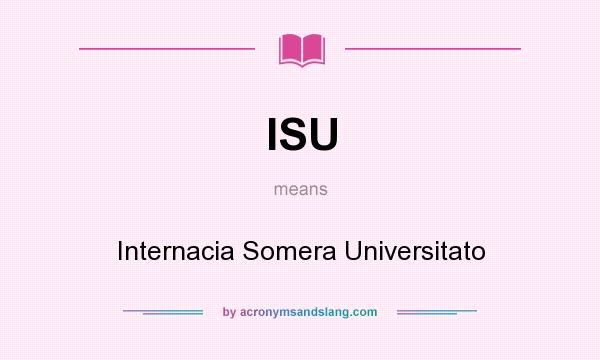 What does ISU mean? It stands for Internacia Somera Universitato