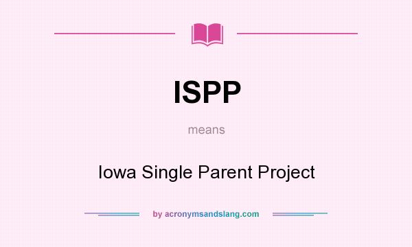 What does ISPP mean? It stands for Iowa Single Parent Project