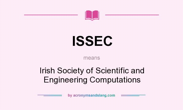 What does ISSEC mean? It stands for Irish Society of Scientific and Engineering Computations