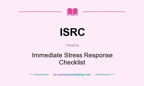 What does ISRC mean? It stands for Immediate Stress Response Checklist