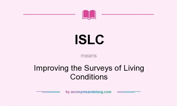 What does ISLC mean? It stands for Improving the Surveys of Living Conditions