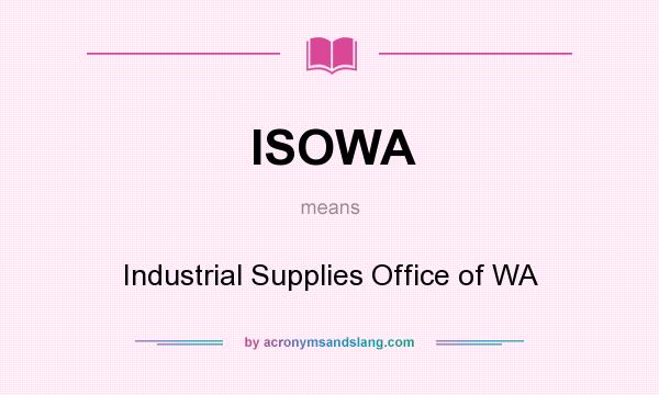 What does ISOWA mean? It stands for Industrial Supplies Office of WA