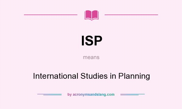 What does ISP mean? It stands for International Studies in Planning