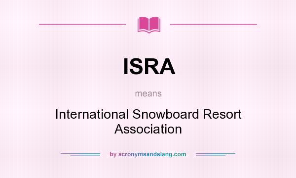 What does ISRA mean? It stands for International Snowboard Resort Association