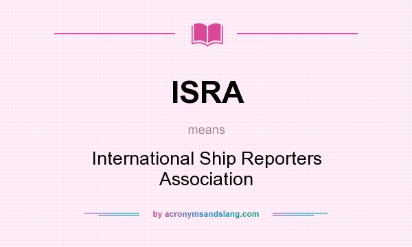 What does ISRA mean? It stands for International Ship Reporters Association