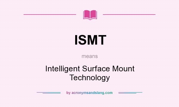 What does ISMT mean? It stands for Intelligent Surface Mount Technology