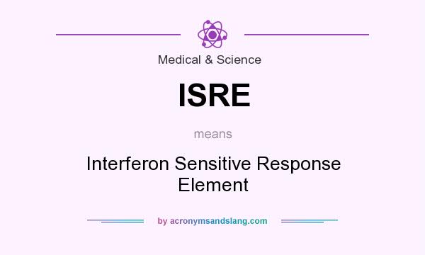 What does ISRE mean? It stands for Interferon Sensitive Response Element