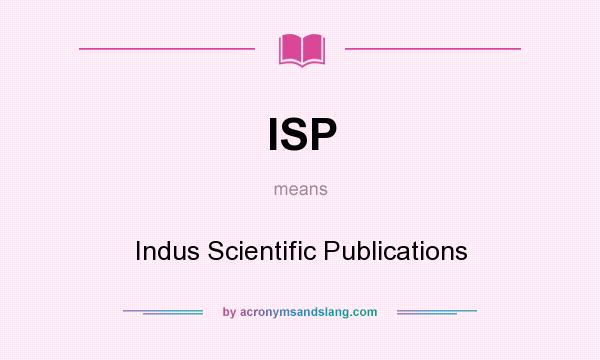 What does ISP mean? It stands for Indus Scientific Publications